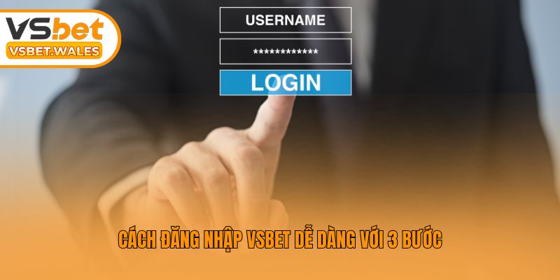 Cách đăng nhập Vsbet dễ dàng với 3 bước