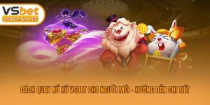 Cách Quay Nổ Hũ Vsbet Cho Người Mới - Hướng Dẫn Chi Tiết