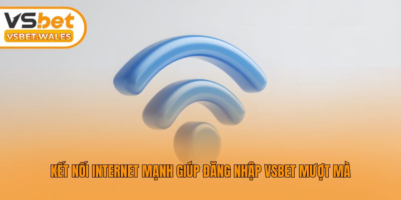 Kết nối internet mạnh giúp đăng nhập Vsbet mượt mà