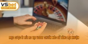 Mẹo Cược Ít Rủi Ro Tại Vsbet Chuẩn Xác Để Tăng Lợi Nhuận