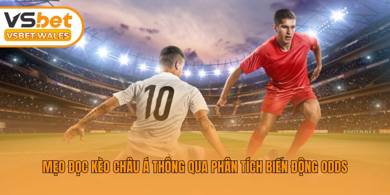 Mẹo đọc kèo châu Á thông qua phân tích biến động odds