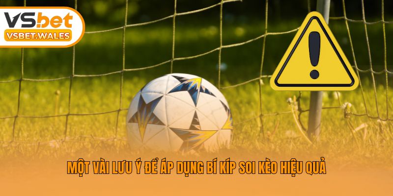 Một vài lưu ý để áp dụng bí kíp soi kèo hiệu quả