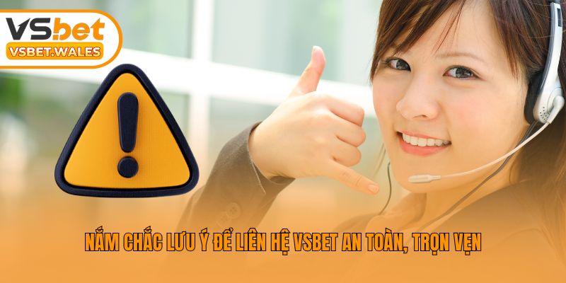Nắm chắc lưu ý để liên hệ Vsbet an toàn, trọn vẹn