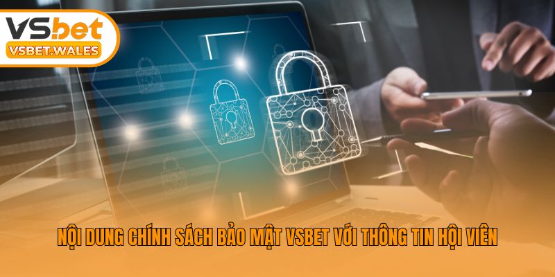 Nội dung chính sách bảo mật Vsbet với thông tin hội viên