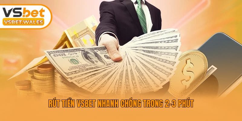 Rút tiền Vsbet nhanh chóng trong 2-3 phút