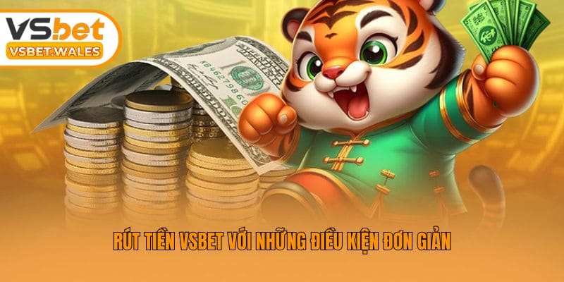  Rút tiền Vsbet với những điều kiện đơn giản