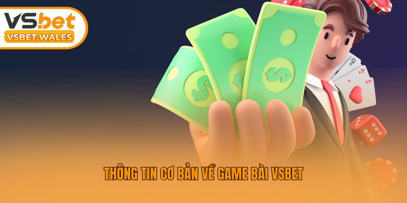 Thông tin cơ bản về game bài Vsbet