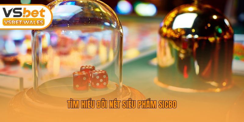 Tìm hiểu đôi nét siêu phẩm sicbo