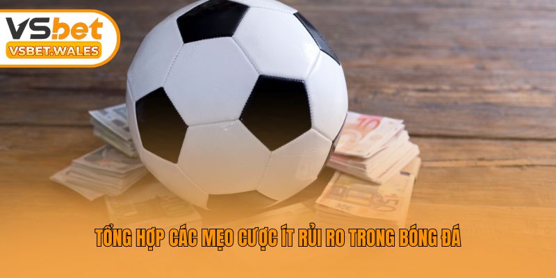 Tổng hợp các mẹo cược ít rủi ro trong bóng đá